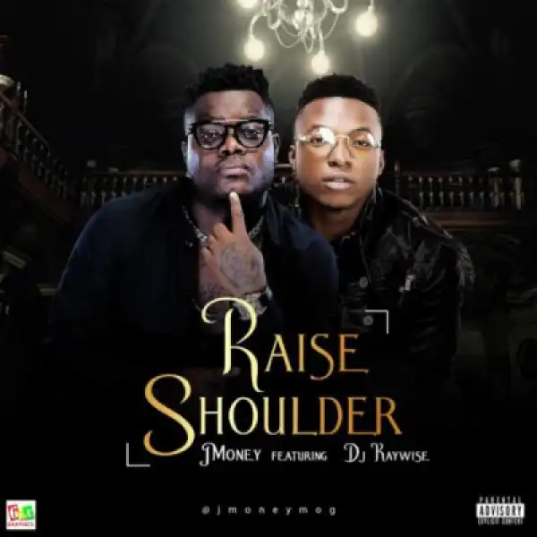 J Money - Raise Shoulder (ft. DJ Kaywise)